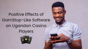 Positive Effects of GamStop-Like Software on Ugandan Casino Players